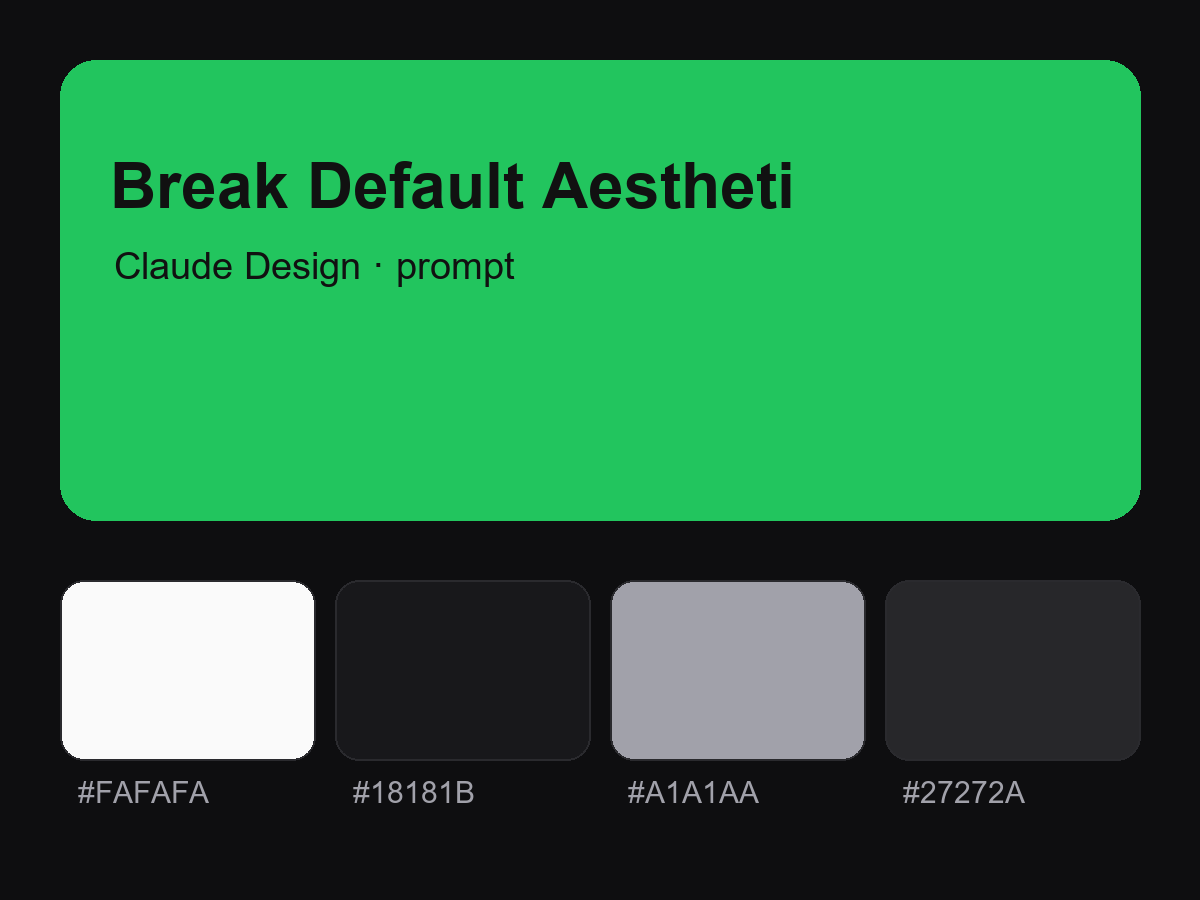 Break Default Aesthetic — Claude Design Prompt